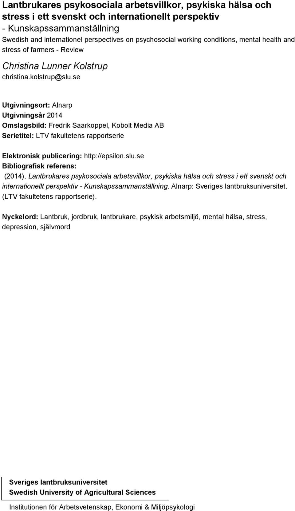 se Utgivningsort: Alnarp Utgivningsår 2014 Omslagsbild: Fredrik Saarkoppel, Kobolt Media AB Serietitel: LTV fakultetens rapportserie Elektronisk publicering: http://epsilon.slu.