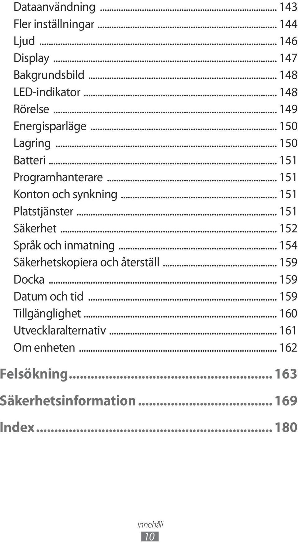.. 151 Säkerhet... 152 Språk och inmatning... 154 Säkerhetskopiera och återställ... 159 Docka... 159 Datum och tid.