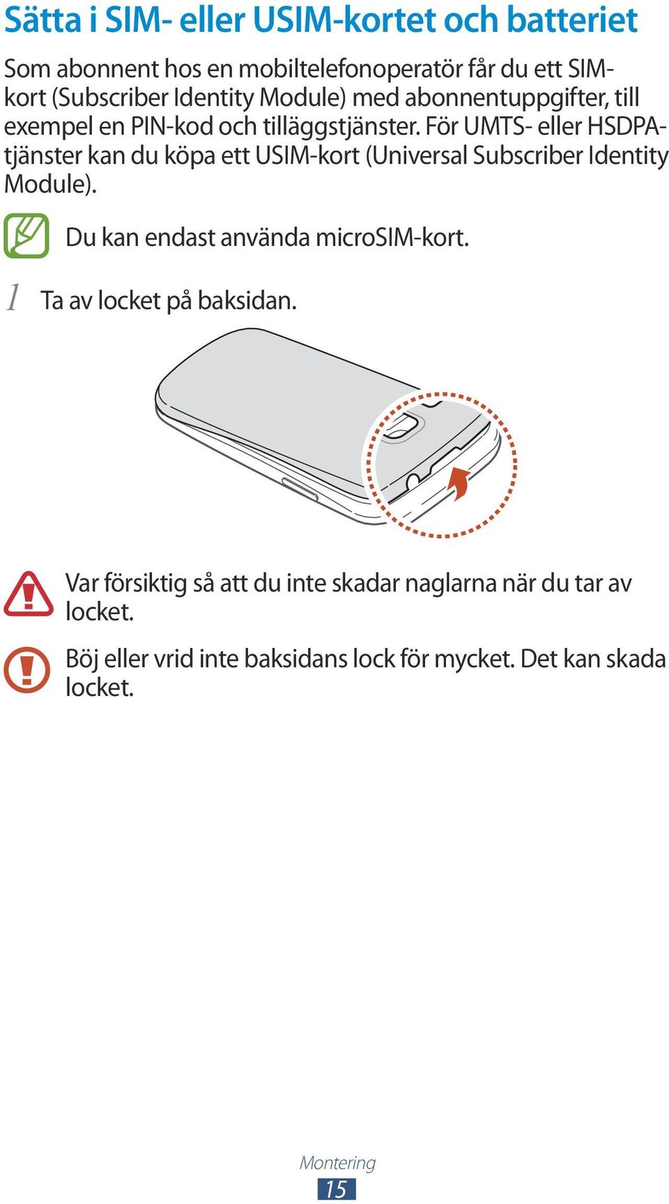 För UMTS- eller HSDPAtjänster kan du köpa ett USIM-kort (Universal Subscriber Identity Module).