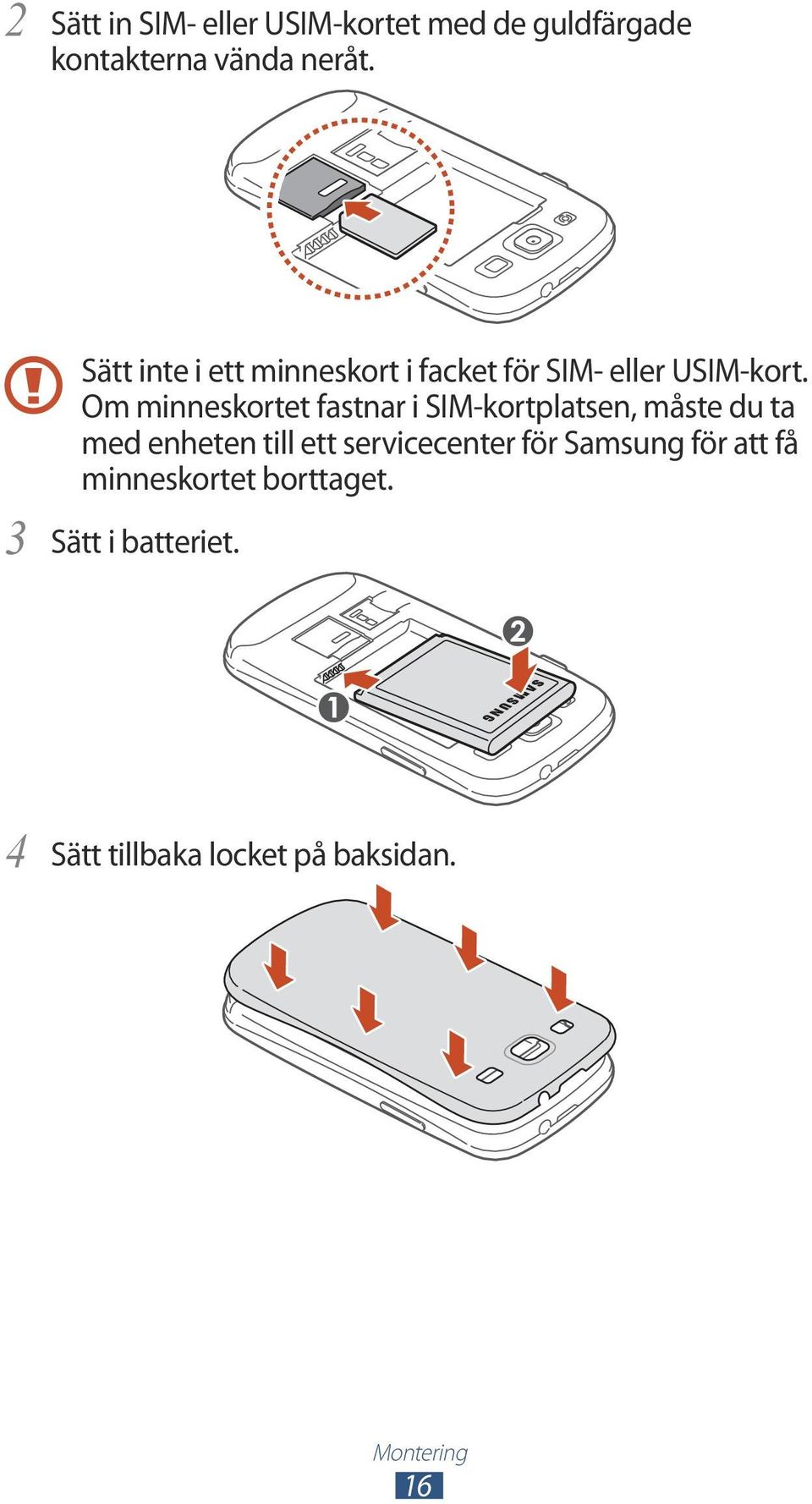 Om minneskortet fastnar i SIM-kortplatsen, måste du ta med enheten till ett