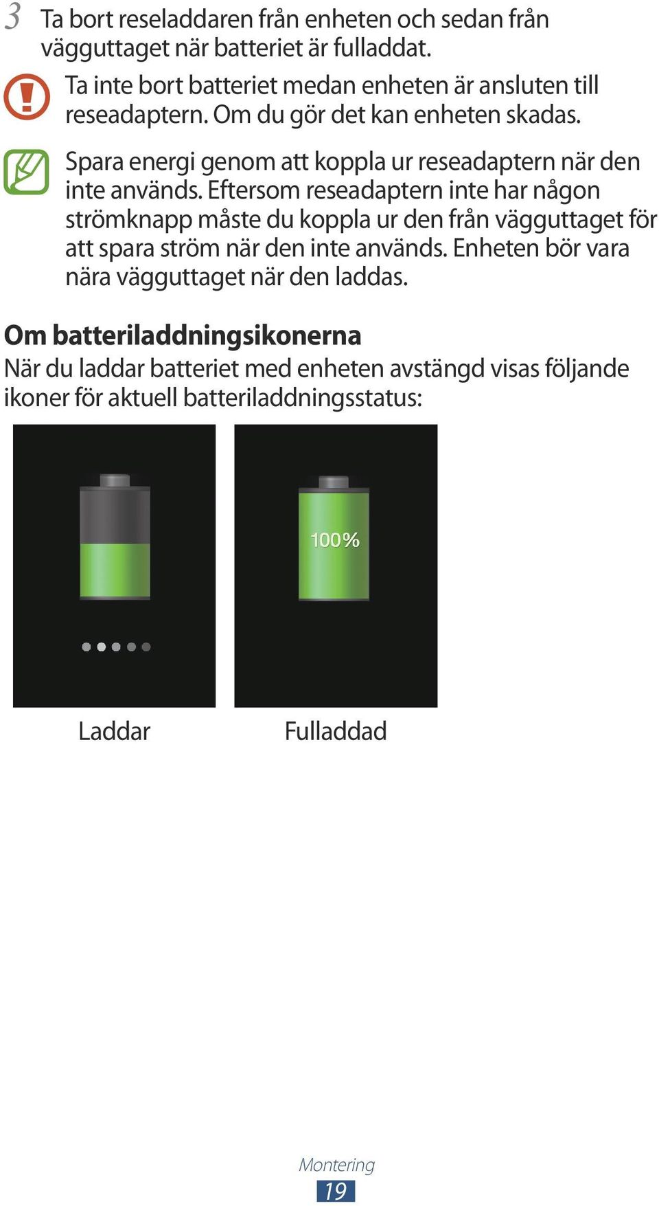 Spara energi genom att koppla ur reseadaptern när den inte används.
