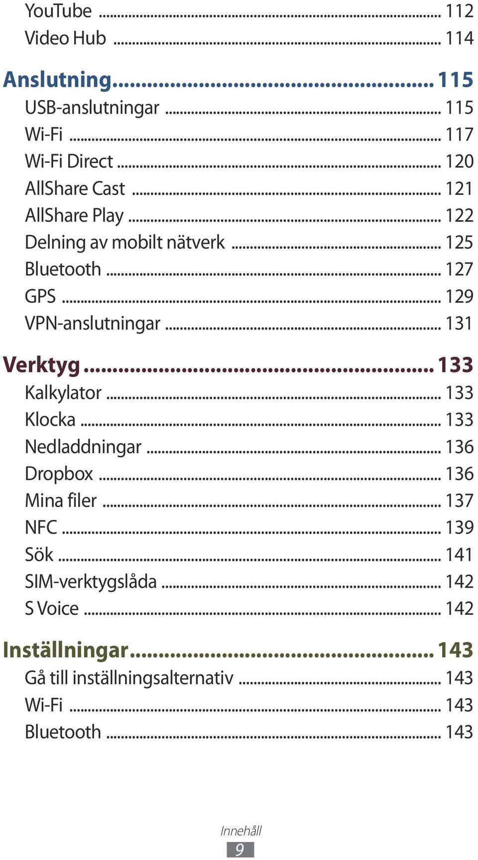 .. 133 Kalkylator... 133 Klocka... 133 Nedladdningar... 136 Dropbox... 136 Mina filer... 137 NFC... 139 Sök.