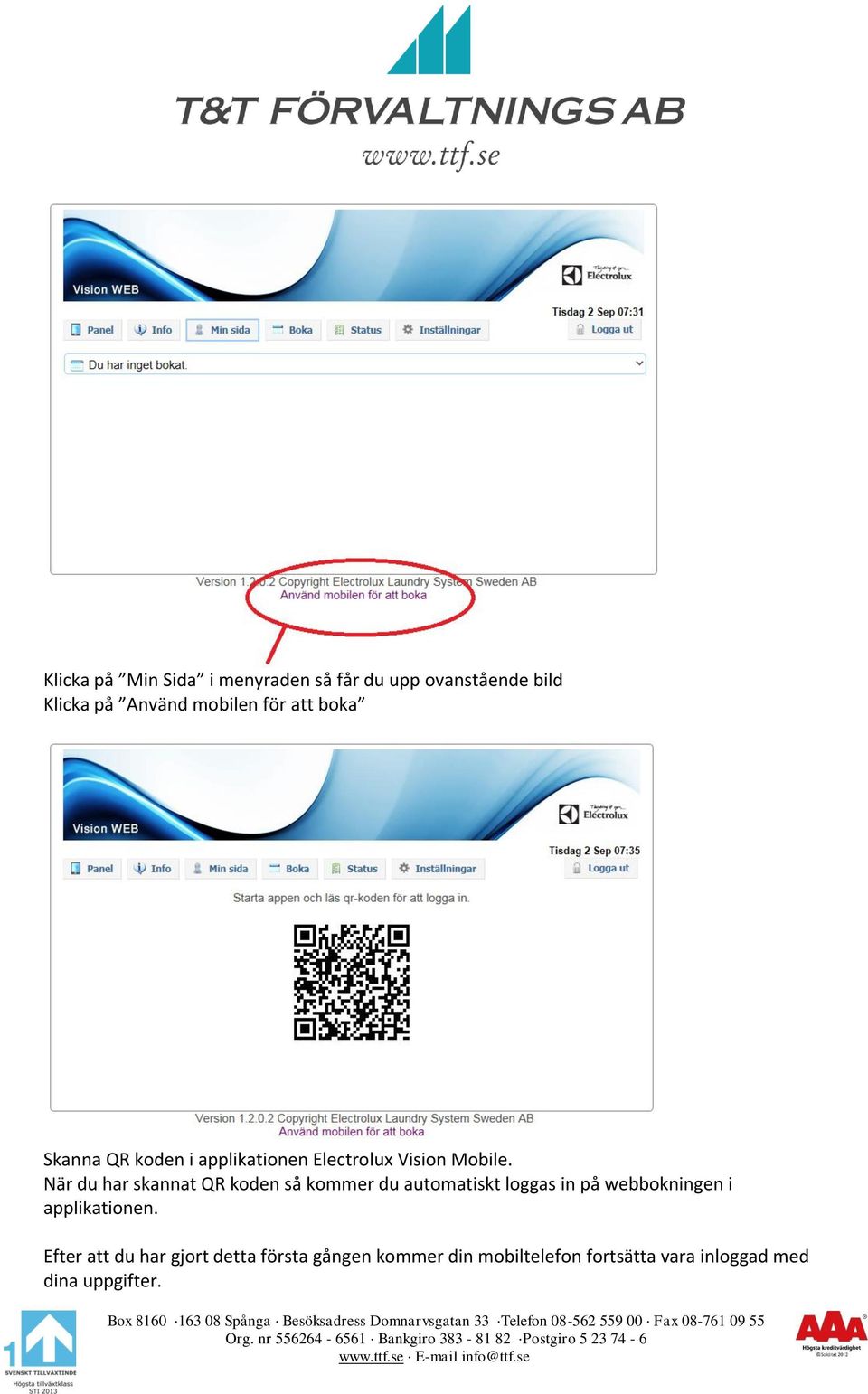 När du har skannat QR koden så kommer du automatiskt loggas in på webbokningen i