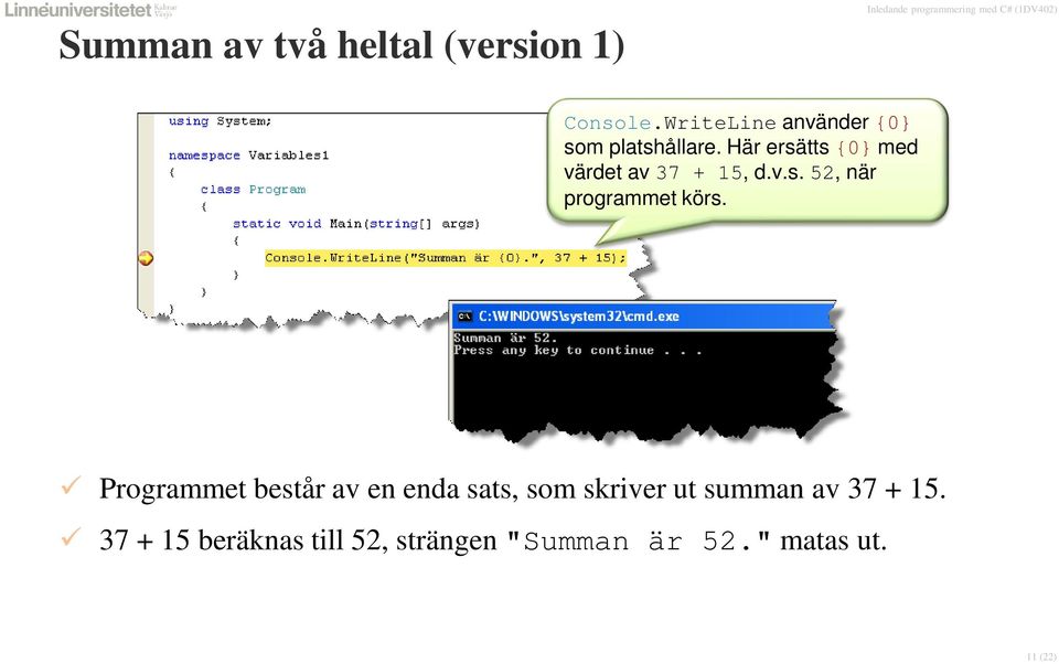 Här ersätts {0} med värdet av 37 + 15, d.v.s. 52, när programmet körs.