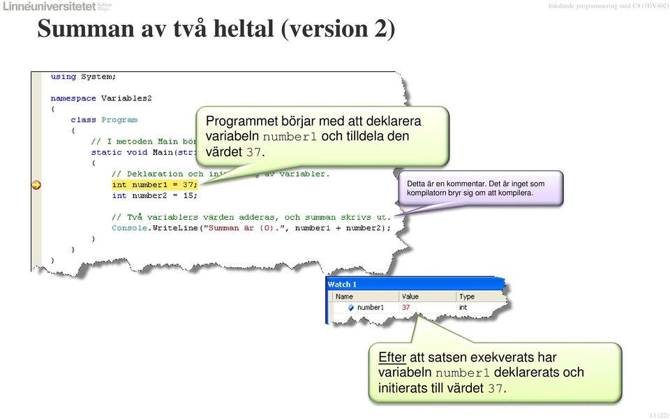 Det är inget som kompilatorn bryr sig om att kompilera.