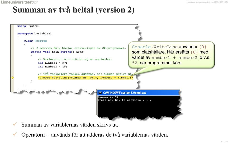 Här ersätts {0} med värdet av number1 + number2, d.v.s. 52, när programmet körs.