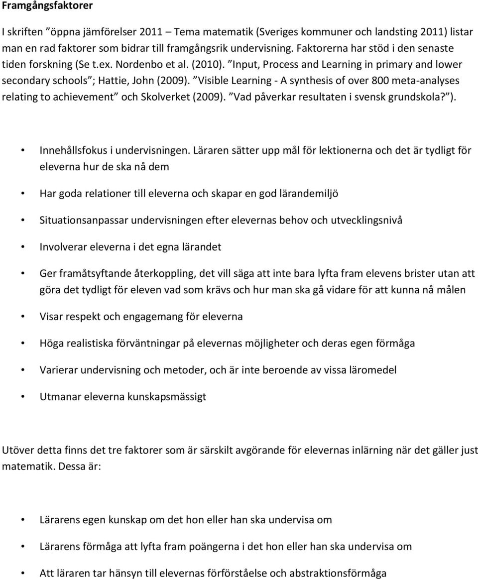 Visible Learning - A synthesis of over 800 meta-analyses relating to achievement och Skolverket (2009). Vad påverkar resultaten i svensk grundskola? ). Innehållsfokus i undervisningen.