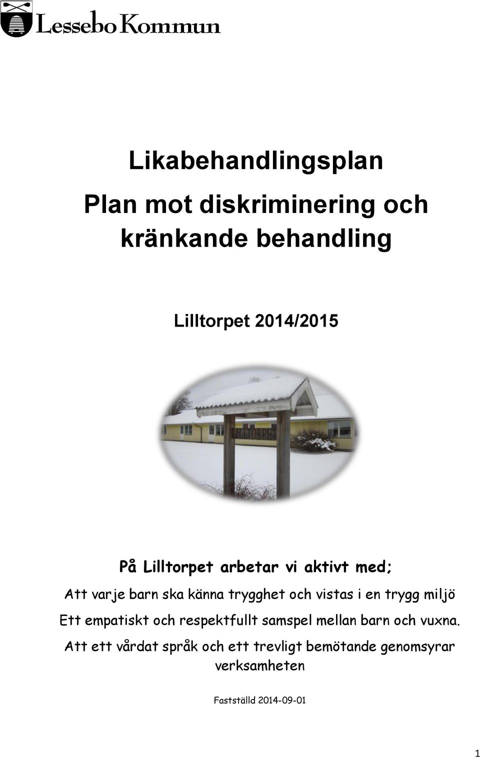 vistas i en trygg miljö Ett empatiskt och respektfullt samspel mellan barn och vuxna.