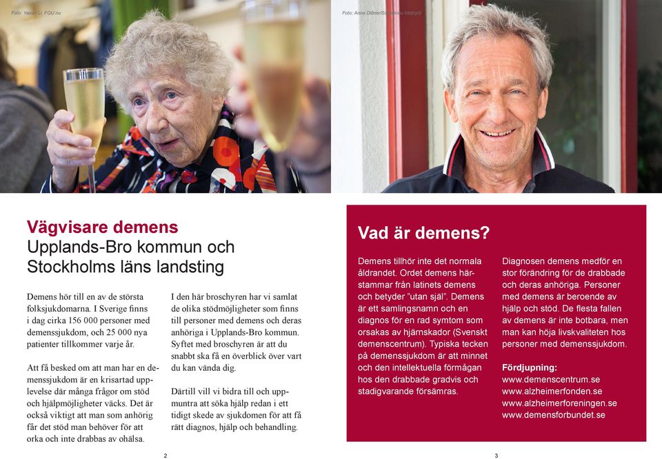 I den här broschyren har vi samlat de olika stödmöjligheter som finns till personer med demens och deras anhöriga i Upplands-Bro kommun.