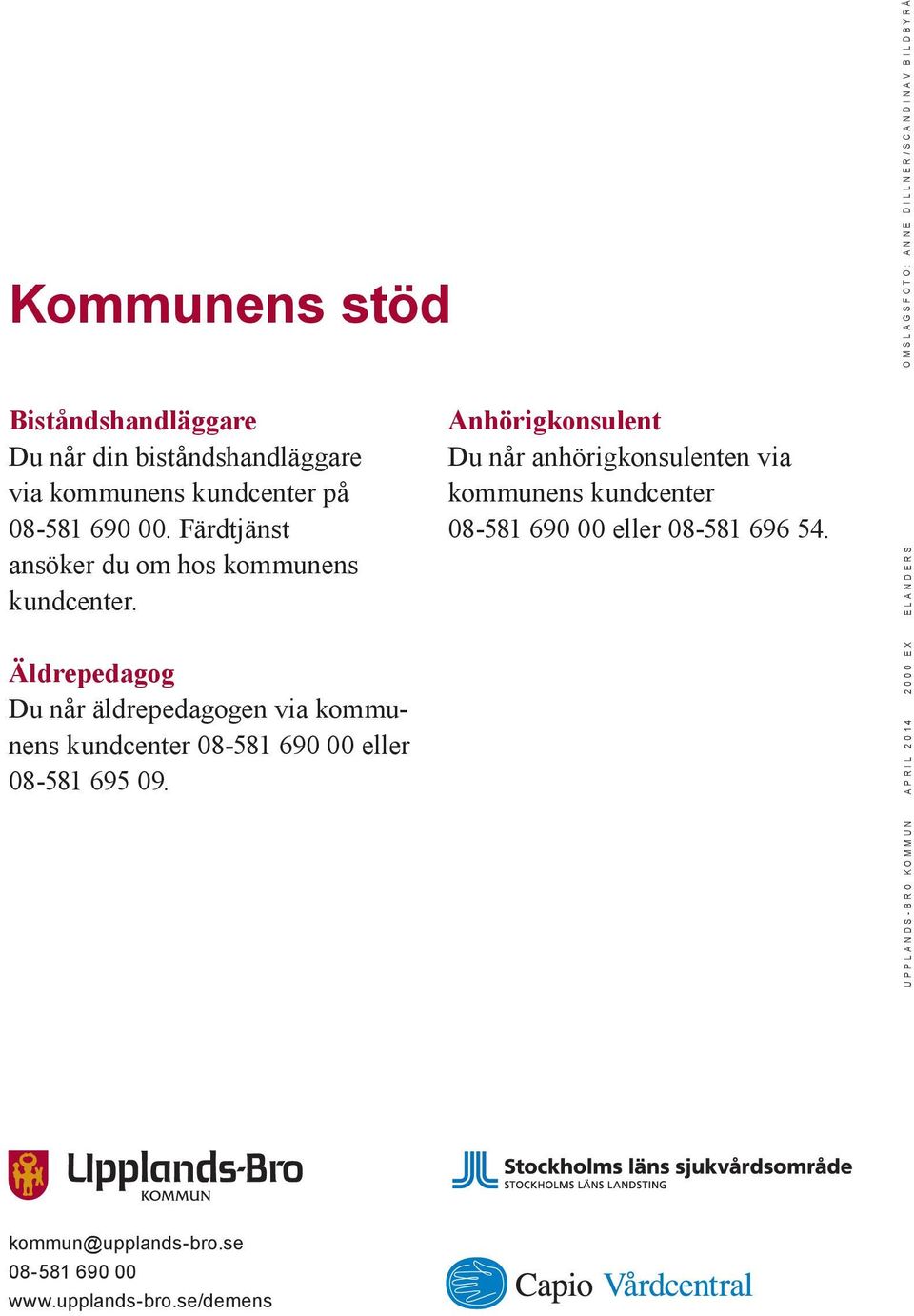 Äldrepedagog Du når äldrepedagogen via kommunens kundcenter 08-581 690 00 eller 08-581 695 09.