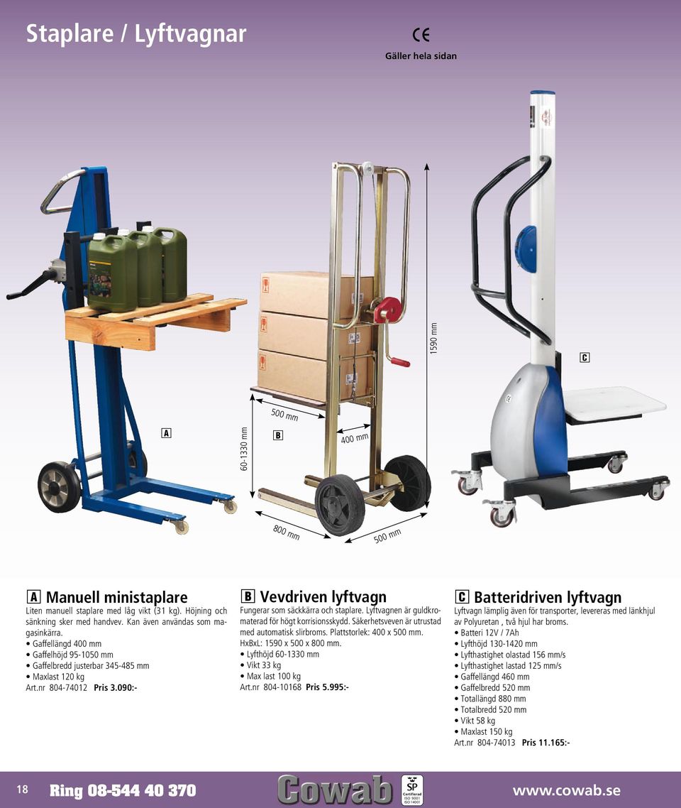 090:- B Vevdriven lyftvagn Fungerar som säckkärra och staplare. Lyftvagnen är guldkromaterad för högt korrisionsskydd. Säkerhetsveven är utrustad med automatisk slirbroms. Plattstorlek: 400 x 500 mm.