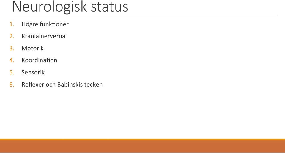 Kranialnerverna 3. Motorik 4.