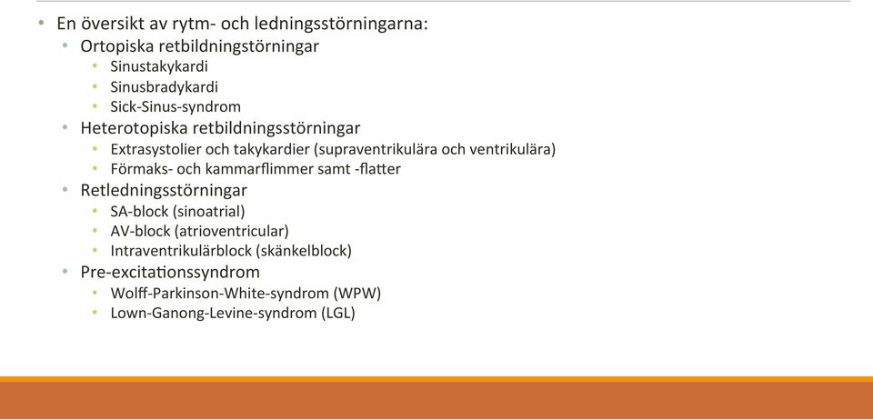 Förmaks- och kammarflimmer samt - flacer Retledningsstörningar SA- block (sinoatrial) AV- block (atrioventricular)