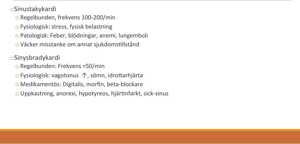 Sinysbradykardi o Regelbunden: Frekvens <50/min o Fysiologisk: vagotonus, sömn, idrocarhjärta o