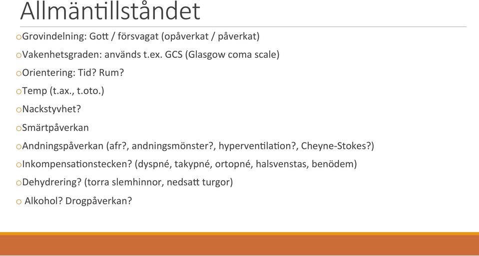 o Smärtpåverkan o Andningspåverkan (afr?, andningsmönster?, hyperven7la7on?, Cheyne- Stokes?