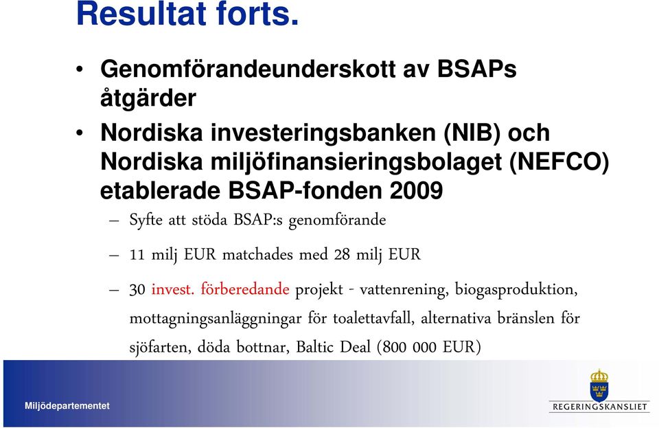 miljöfinansieringsbolaget (NEFCO) etablerade BSAP-fonden 2009 Syfte att stöda BSAP:s genomförande 11 milj