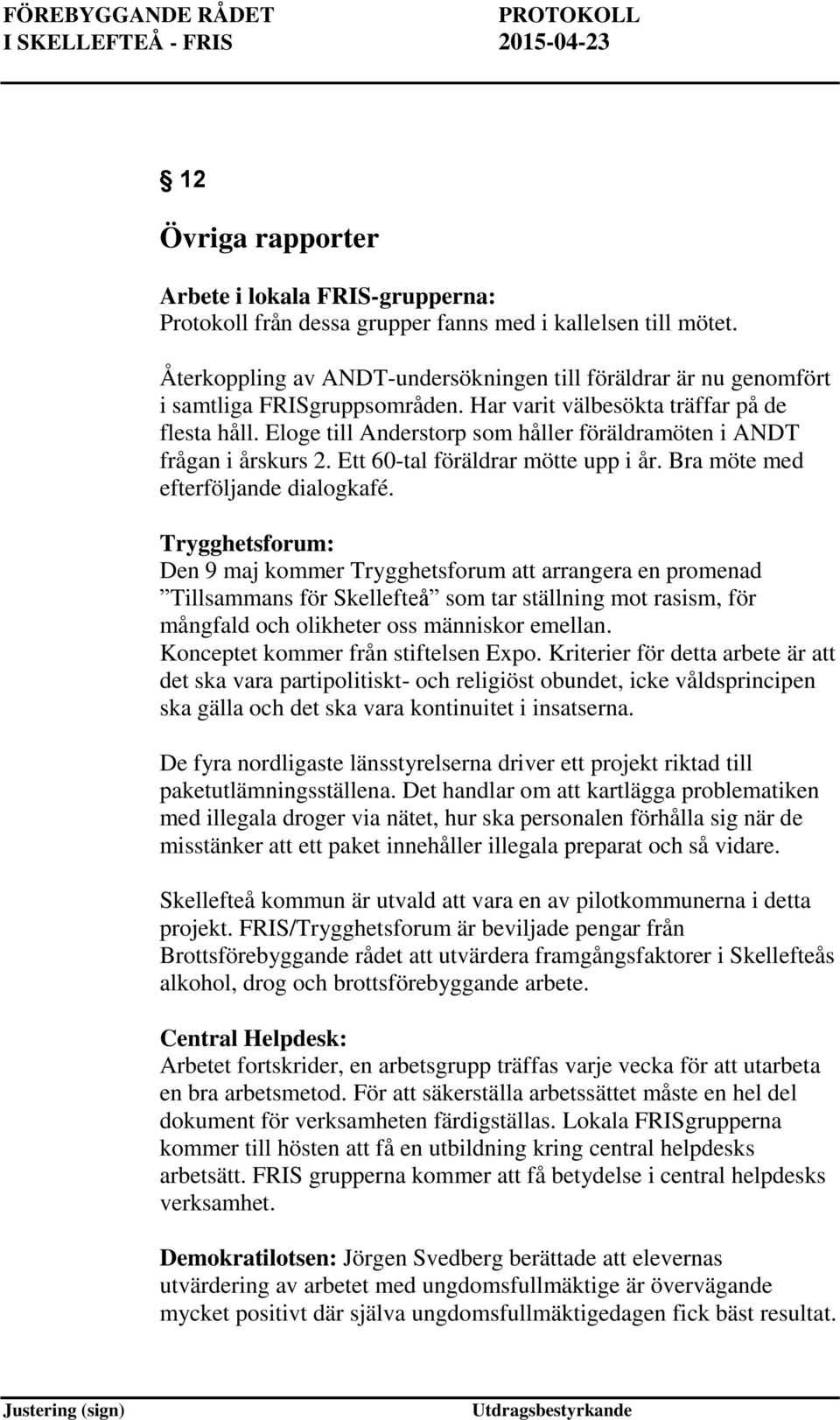 Eloge till Anderstorp som håller föräldramöten i ANDT frågan i årskurs 2. Ett 60-tal föräldrar mötte upp i år. Bra möte med efterföljande dialogkafé.