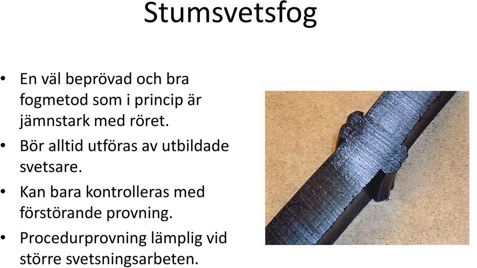 Bör alltid utföras av utbildade svetsare.