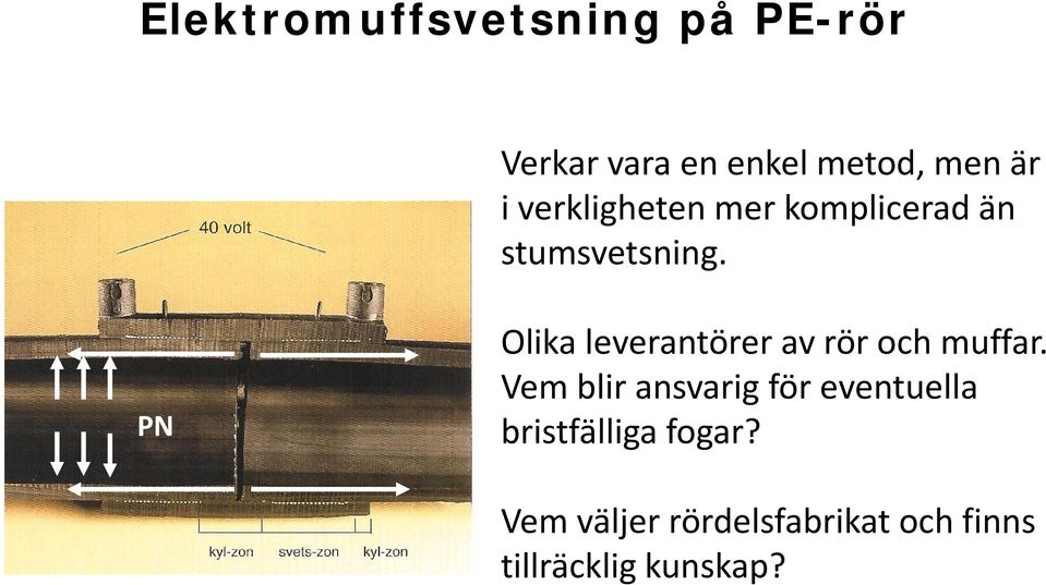 PN Olika leverantörer av rör och muffar.