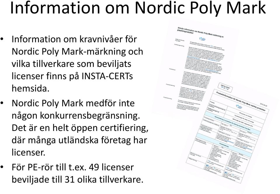 Nordic Poly Mark medför inte någon konkurrensbegränsning.