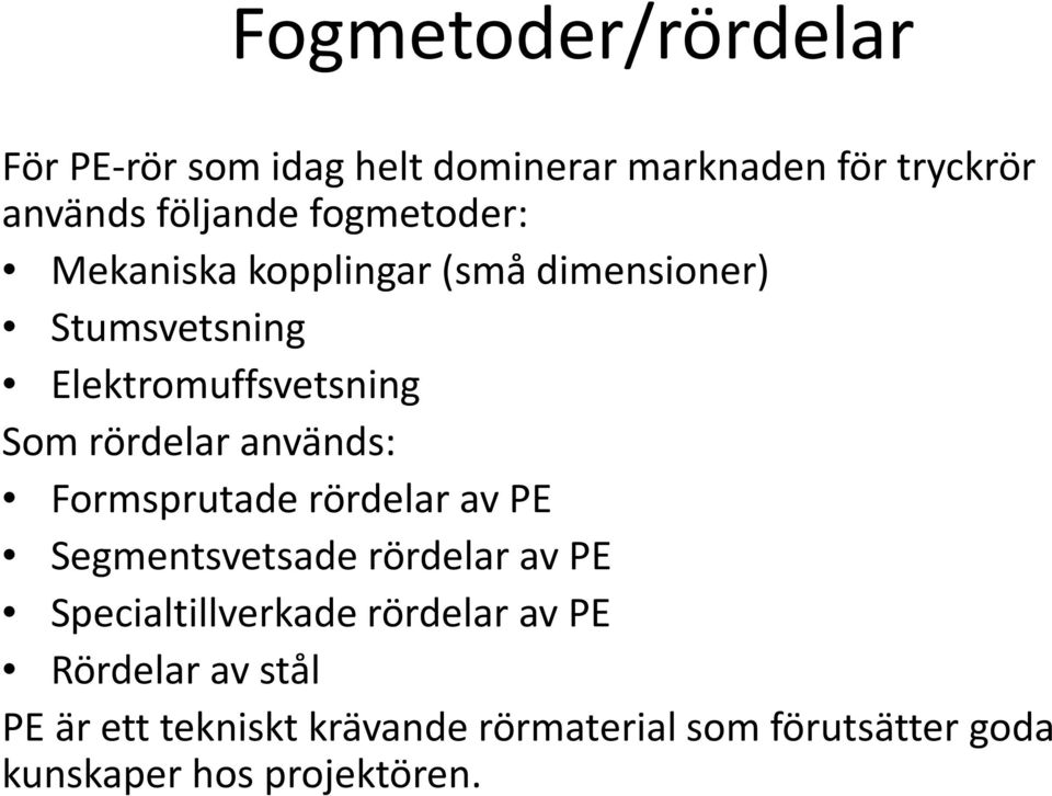 används: Formsprutade rördelar av PE Segmentsvetsade rördelar av PE Specialtillverkade rördelar av