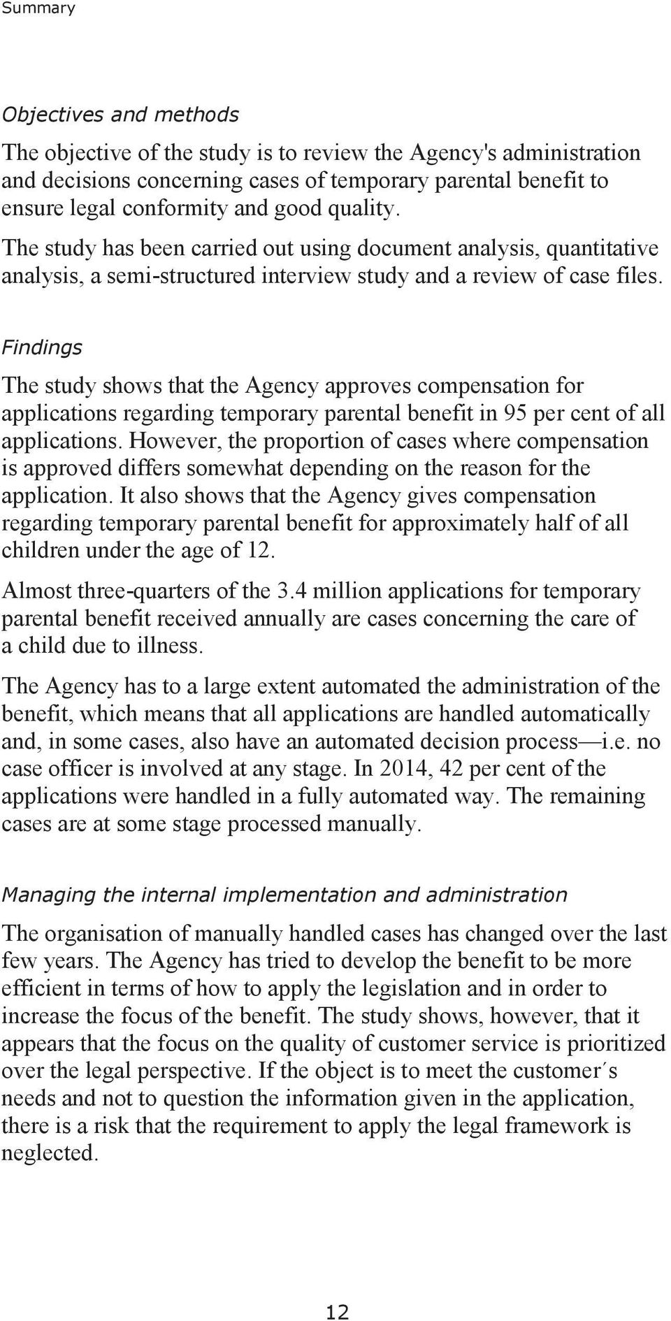Findings The study shows that the Agency approves compensation for applications regarding temporary parental benefit in 95 per cent of all applications.