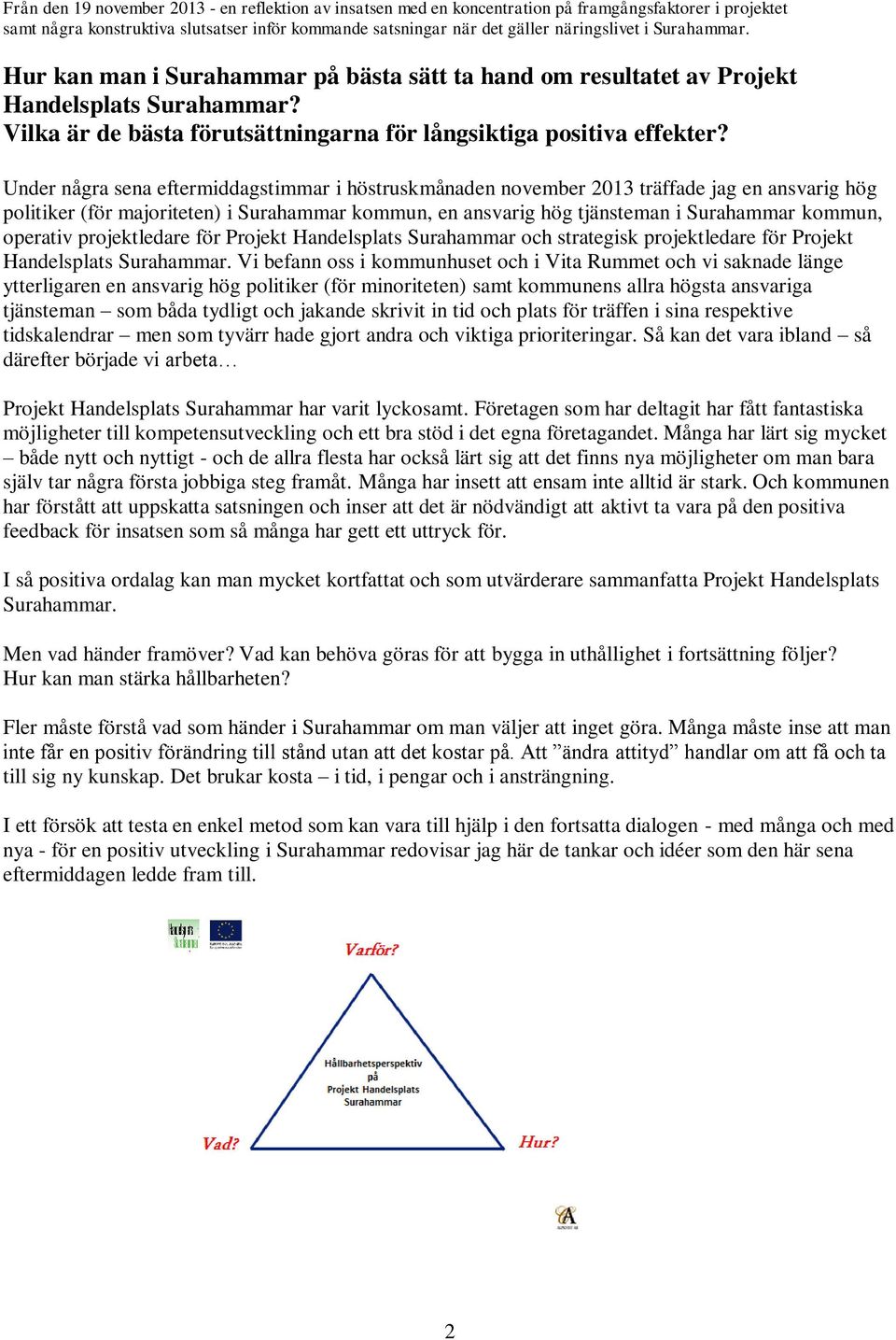 operativ projektledare för Projekt Handelsplats Surahammar och strategisk projektledare för Projekt Handelsplats Surahammar.