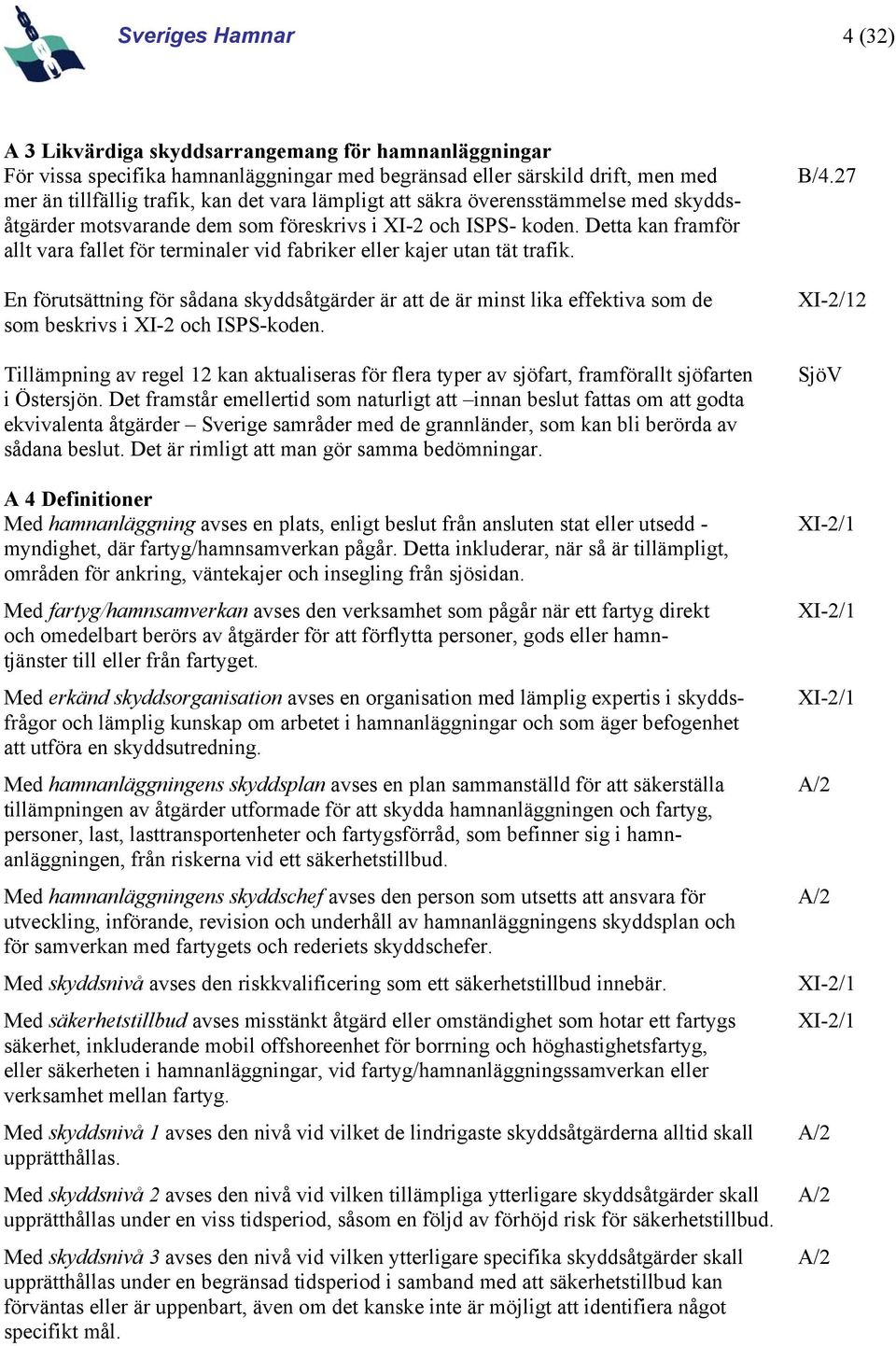 Detta kan framför allt vara fallet för terminaler vid fabriker eller kajer utan tät trafik.