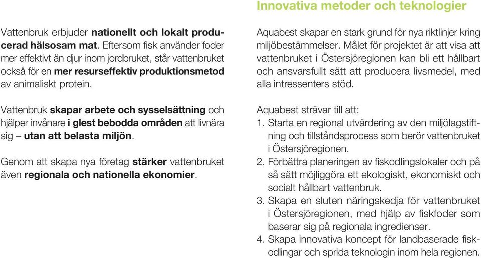 Vattenbruk skapar arbete och sysselsättning och hjälper invånare i glest bebodda områden att livnära sig utan att belasta miljön.