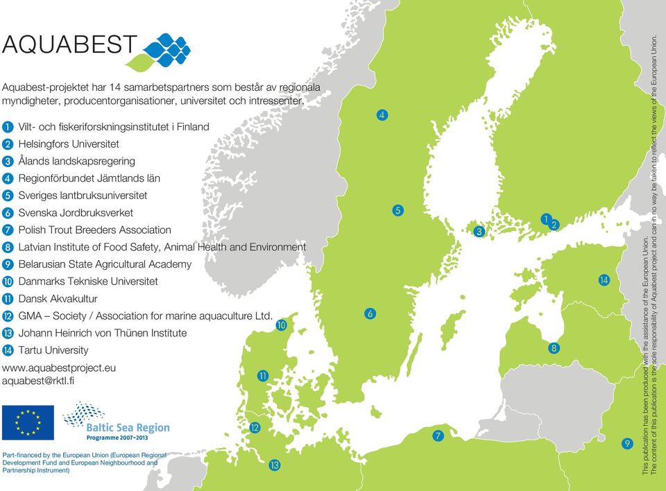 marine aquaculture Ltd. Johann Heinrich von Thünen Institute Tartu University www.aquabestproject.eu aquabest@rktl.