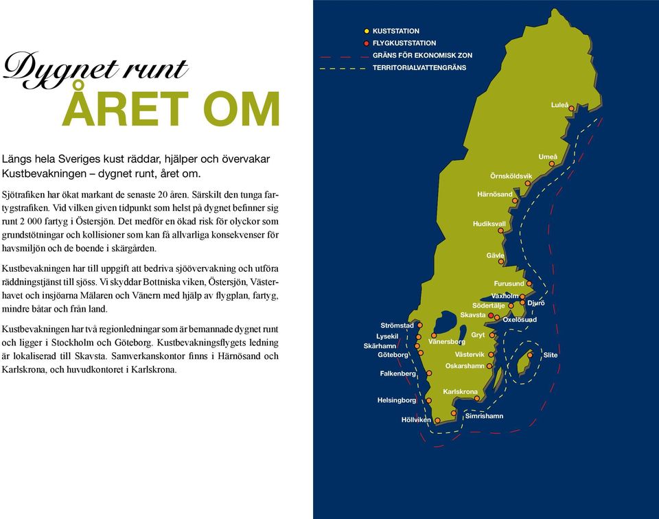 Det medför en ökad risk för olyckor som grundstötningar och kollisioner som kan få allvarliga konsekvenser för havsmiljön och de boende i skärgården.