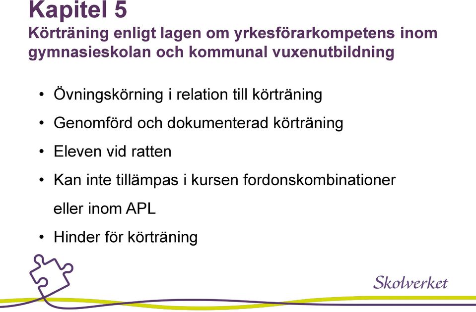 till körträning Genomförd och dokumenterad körträning Eleven vid ratten