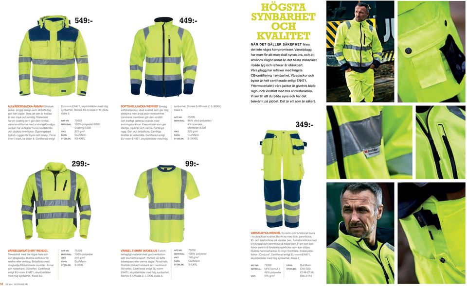 Våra plagg har reflexer med högsta CE-certifiering i synbarhet. Våra jackor och byxor är helt certifierade enligt EN471.