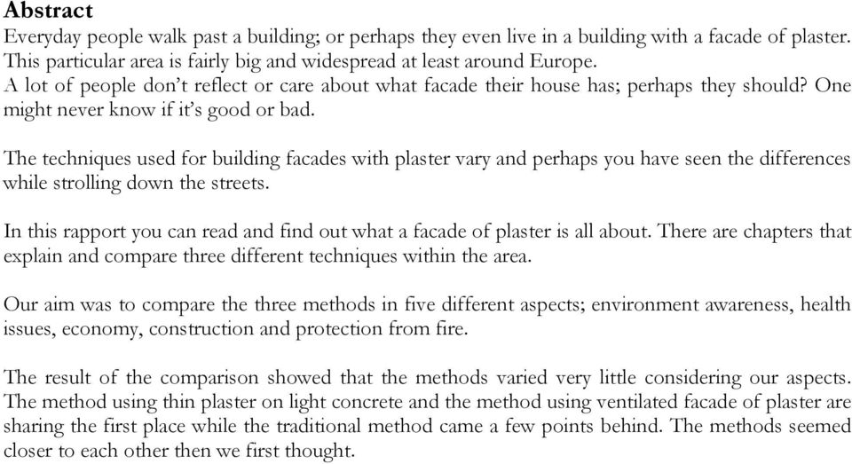 The techniques used for building facades with plaster vary and perhaps you have seen the differences while strolling down the streets.