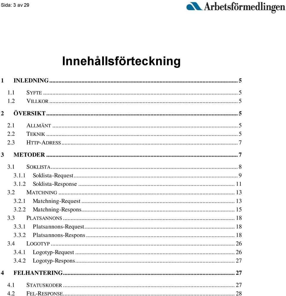 .. 13 3.2.2 Matchning-Respons... 15 3.3 PLATSANNONS... 18 3.3.1 Platsannons-Request... 18 3.3.2 Platsannons-Respons... 18 3.4 LOGOTYP.