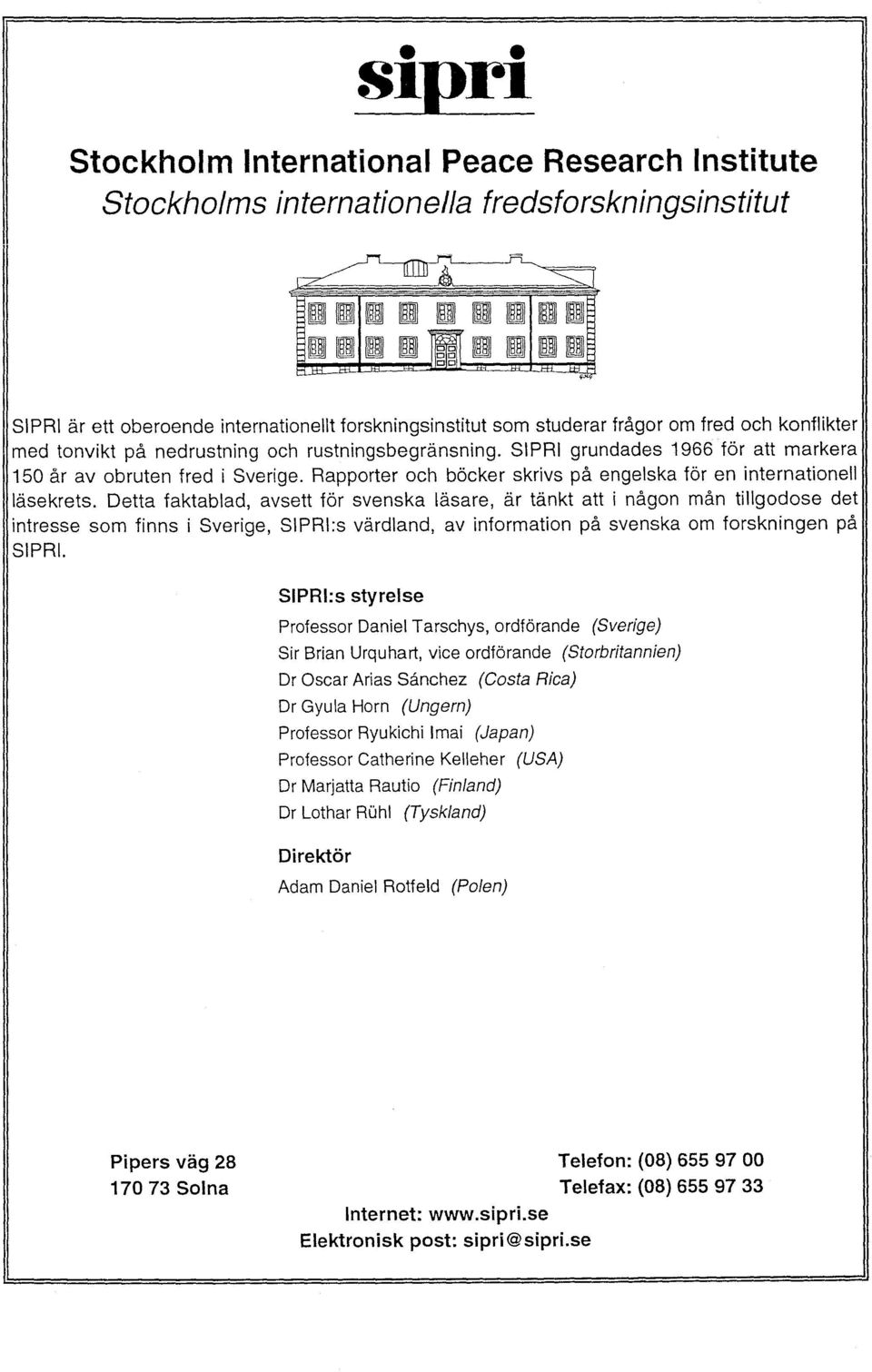SIPRI grundades 1966 for att markera 150 ar av obruten fred i Sverige. Rapporter och backer skrivs pa engelska for en internationell lasekrets.