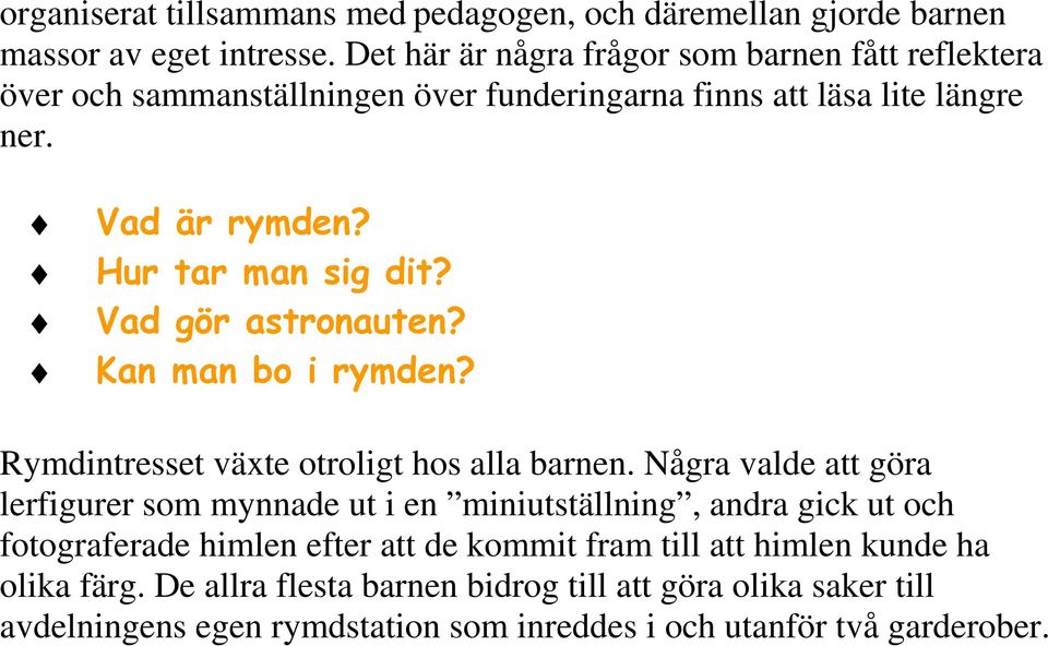 Hur tar man sig dit? Vad gör astronauten? Kan man bo i rymden? Rymdintresset växte otroligt hos alla barnen.