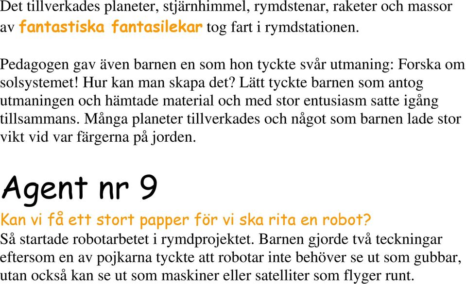 Lätt tyckte barnen som antog utmaningen och hämtade material och med stor entusiasm satte igång tillsammans.