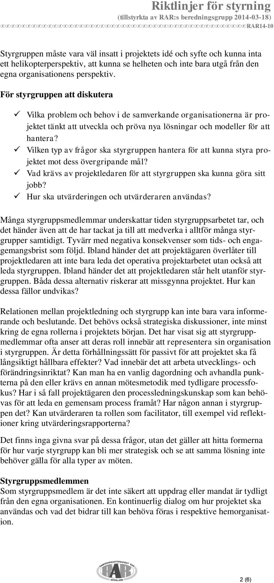 Vilken typ av frågor ska styrgruppen hantera för att kunna styra projektet mot dess övergripande mål? Vad krävs av projektledaren för att styrgruppen ska kunna göra sitt jobb?