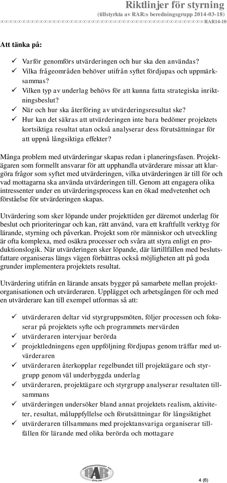 Hur kan det säkras att utvärderingen inte bara bedömer projektets kortsiktiga resultat utan också analyserar dess förutsättningar för att uppnå långsiktiga effekter?