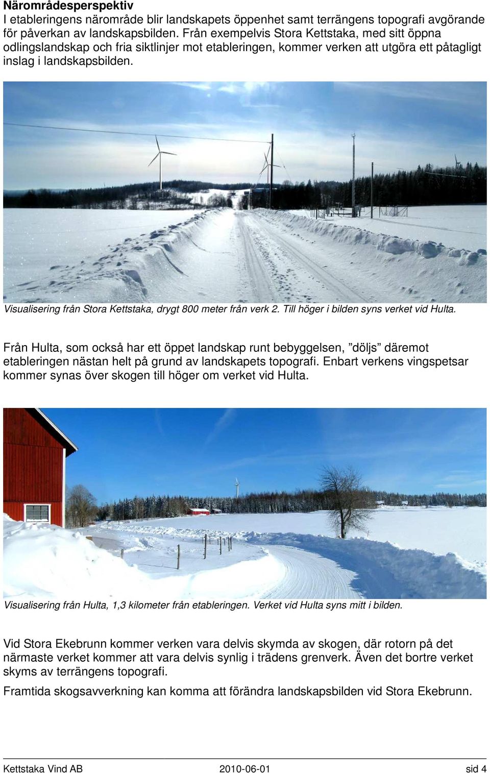 Visualisering från Stora Kettstaka, drygt 800 meter från verk 2. Till höger i bilden syns verket vid Hulta.
