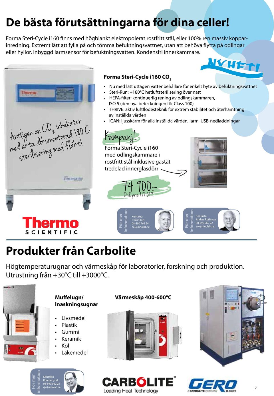 Forma Steri-Cycle i160 CO 2 NYHET! Antligen en CO 2 inkubator med akta dokumenterad 180 C sterilisering med f lakt!