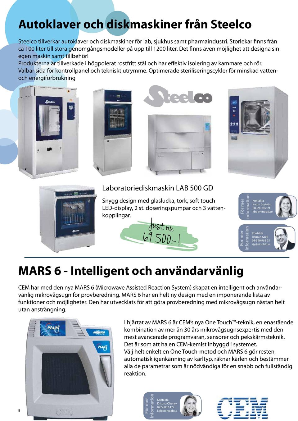 Produkterna är tillverkade i högpolerat rostfritt stål och har effektiv isolering av kammare och rör. Valbar sida för kontrollpanel och tekniskt utrymme.