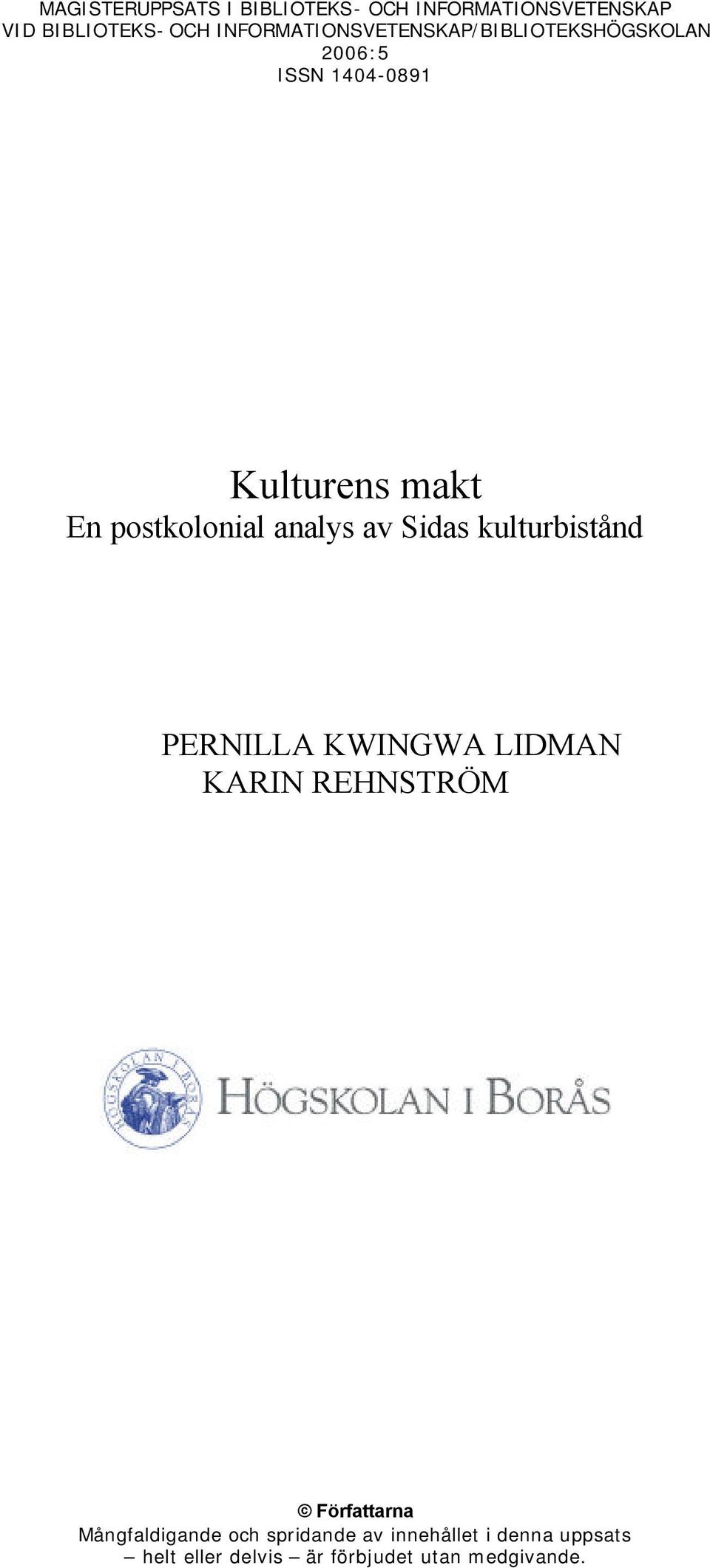 postkolonial analys av Sidas kulturbistånd PERNILLA KWINGWA LIDMAN KARIN REHNSTRÖM