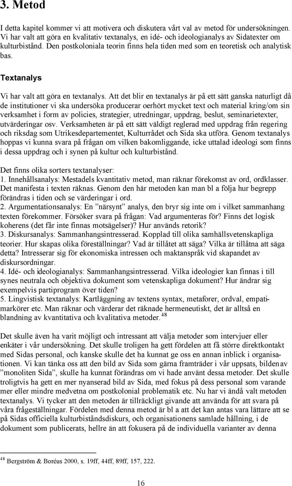 Textanalys Vi har valt att göra en textanalys.
