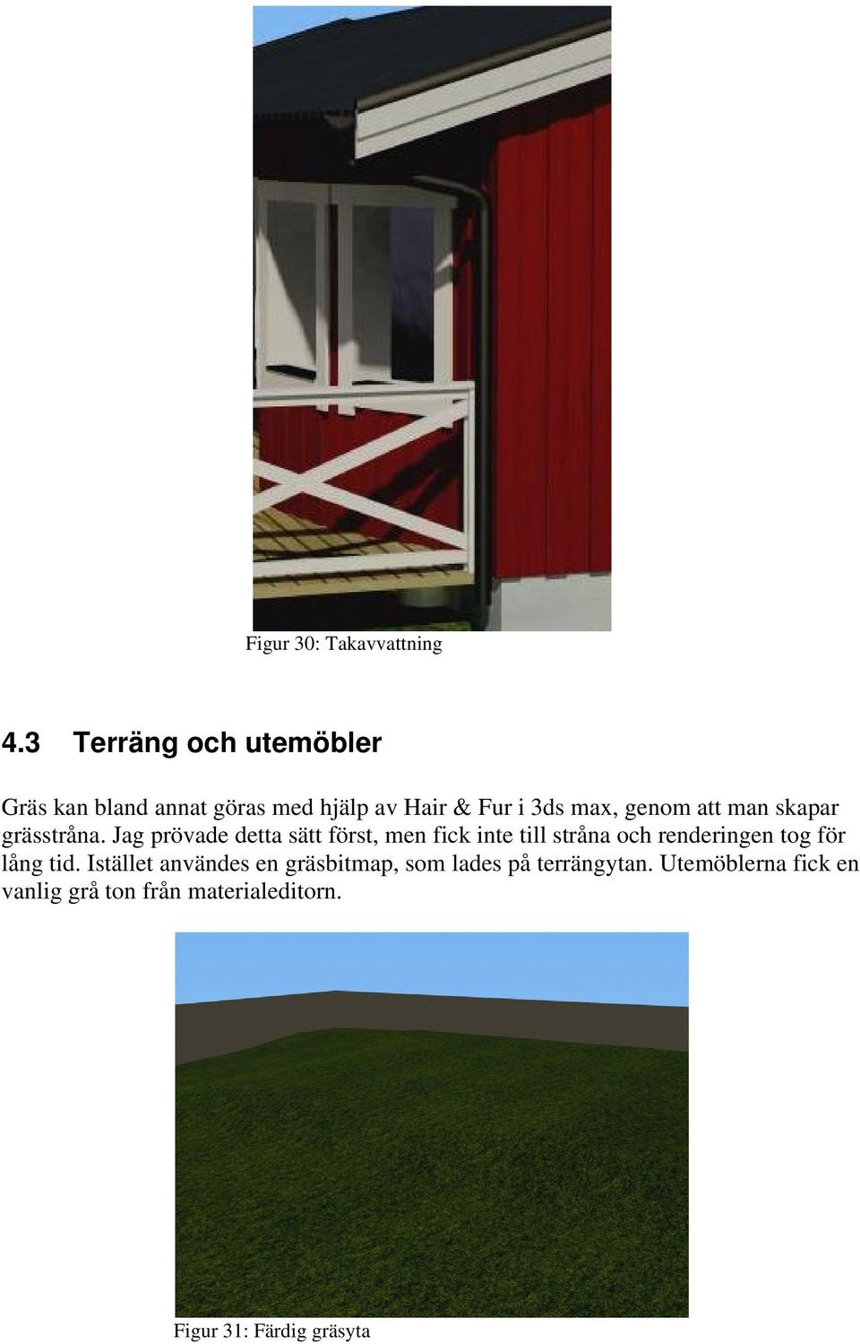 att man skapar grässtråna.
