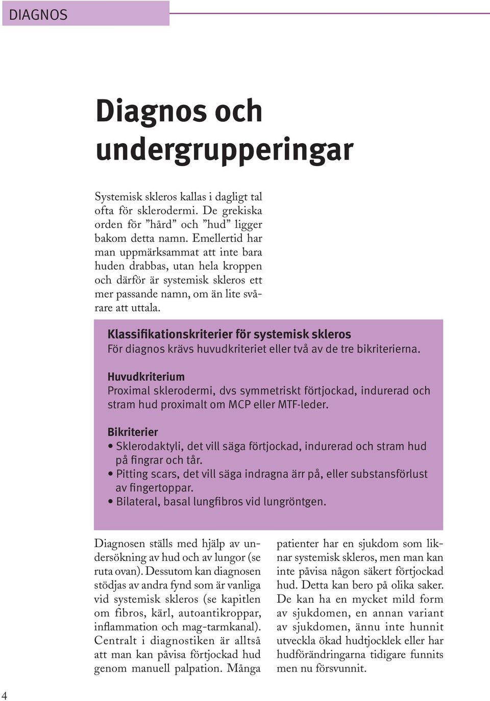 Klassifikationskriterier för systemisk skleros För diagnos krävs huvudkriteriet eller två av de tre bikriterierna.