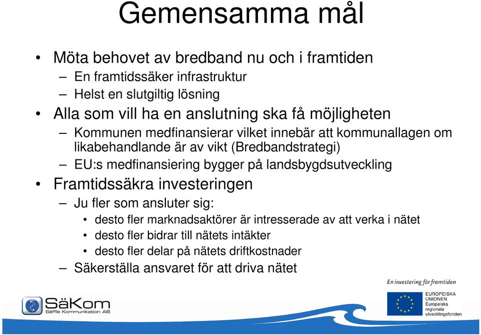 medfinansiering bygger på landsbygdsutveckling Framtidssäkra investeringen Ju fler som ansluter sig: desto fler marknadsaktörer är