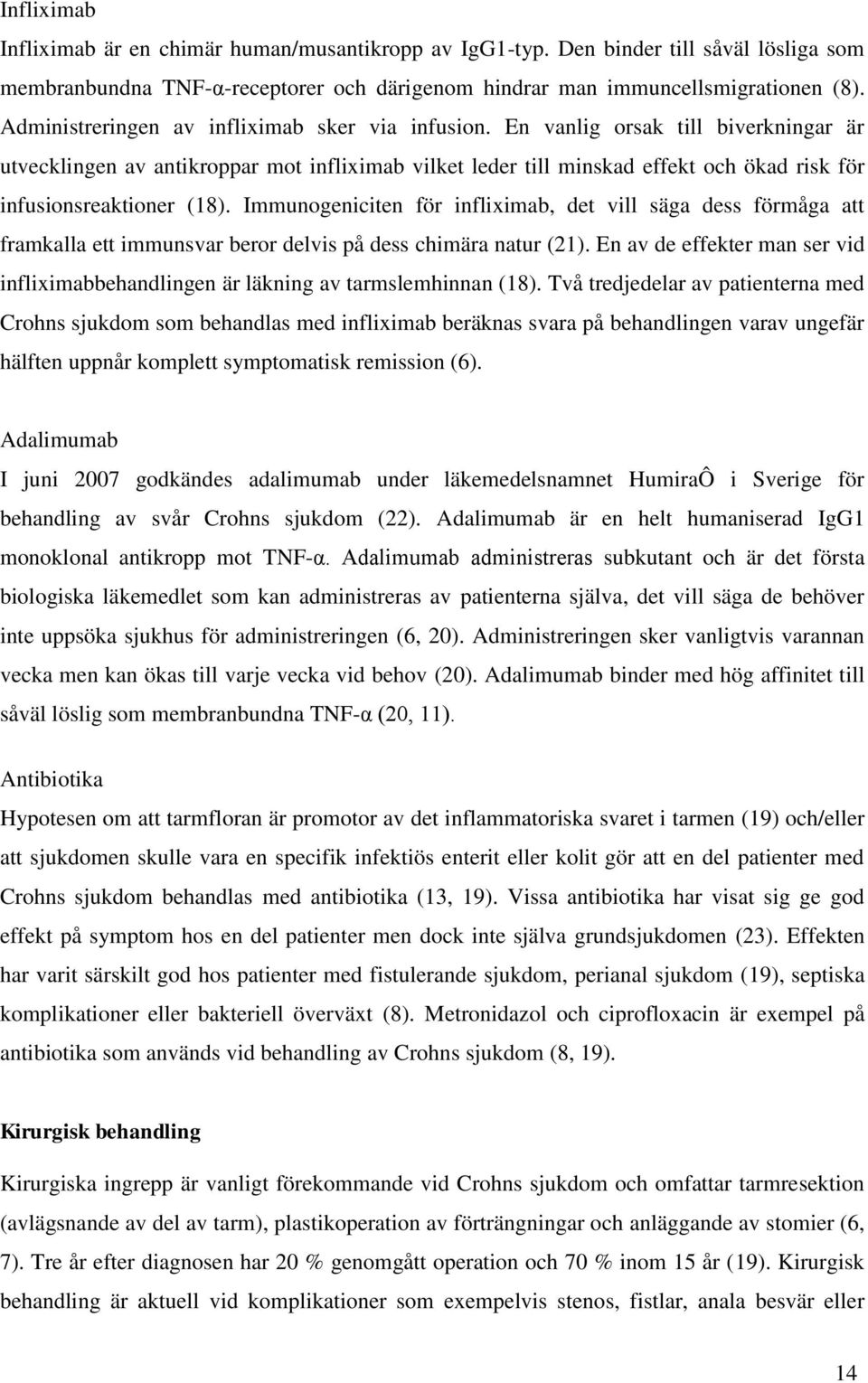 En vanlig orsak till biverkningar är utvecklingen av antikroppar mot infliximab vilket leder till minskad effekt och ökad risk för infusionsreaktioner (18).