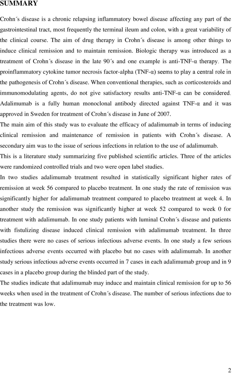 Biologic therapy was introduced as a treatment of Crohn s disease in the late 90 s and one example is anti-tnf-α therapy.